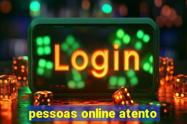 pessoas online atento